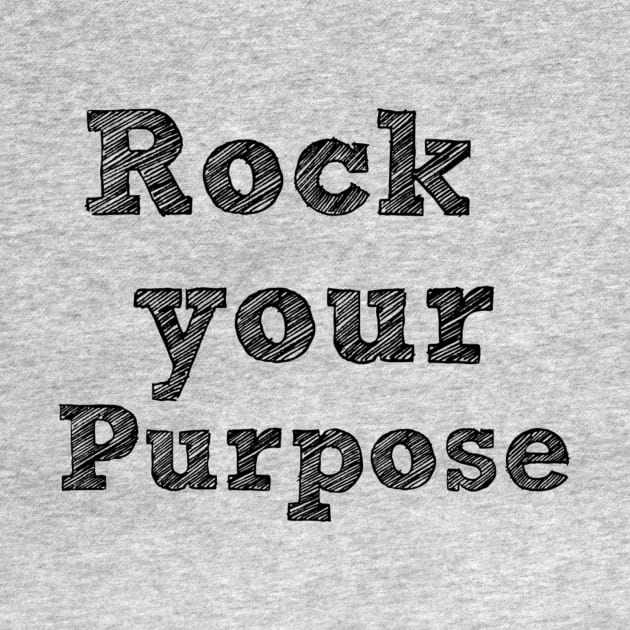 Rock Your Purpose - Black Writing by PineappleMom